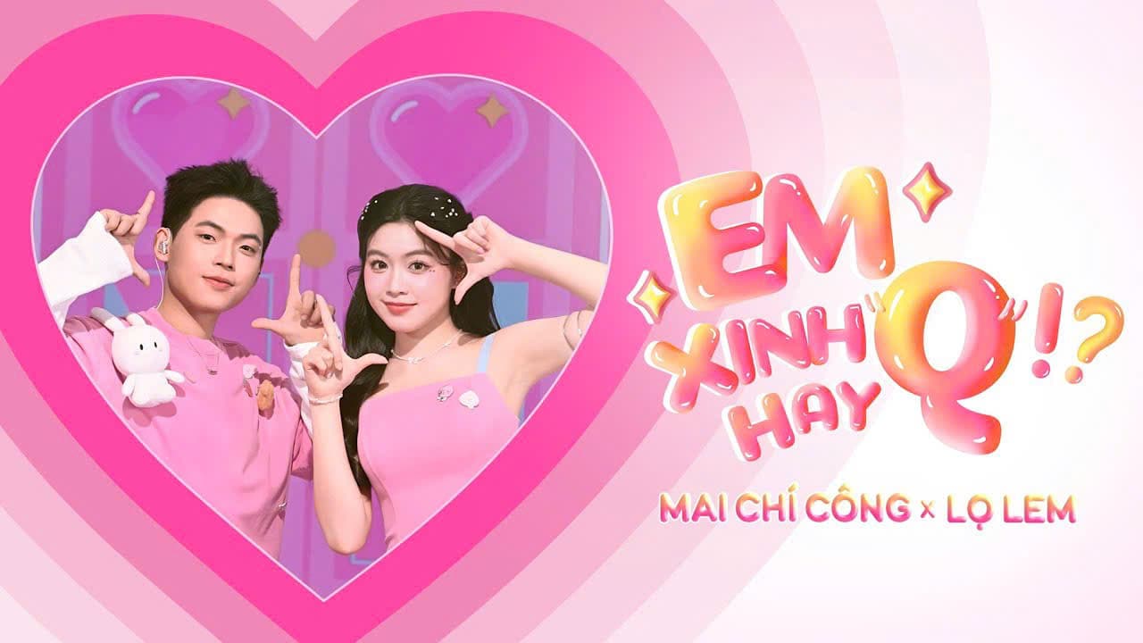 “Em Xinh Hay Q!?” | Mai Chí Công ft. Lọ Lem — project image